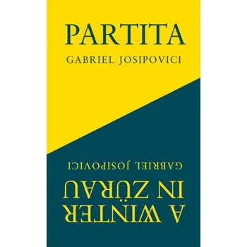Cestování Partita and A Winter in Zurau - Josipovici, Gabriel