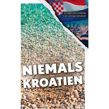 Literární cestopis Was Sie dachten, NIEMALS über KROATIEN wissen zu wollen - Wengert, Veronika