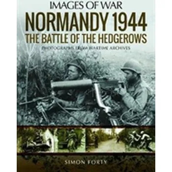 Normandy 1944: The Battle of the Hedgerows - Leo Marriott; Simon Forty