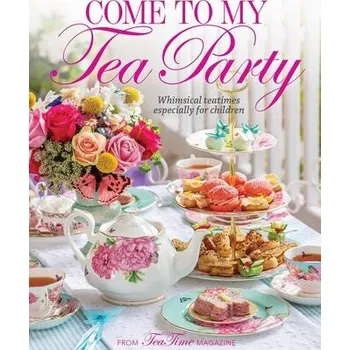 Come to My Tea Party: Whimsical Teatimes Especially for Children - Reeves, Lorna Ables