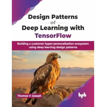 Technika Design Patterns of Deep Learning with TensorFlow - Joseph, Thomas