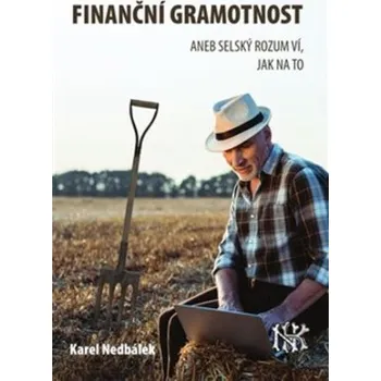 Finanční gramotnost aneb selský rozum ví jak na to - Karel Nedbálek