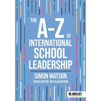 The A-Z of International School Leadership - Pain, Simon Watson