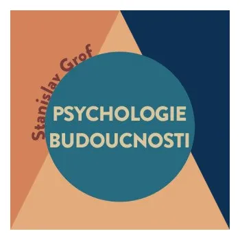 Psychologie budoucnosti - Stanislav Grof