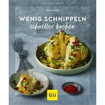 Wenig schnippeln, schneller kochen - Tanja Dusy