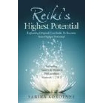 Reiki`s Highest Potential - Exploring Original Usui Reiki To Become Your Highest Potential. Including Eastern & Western Philosophies Manuals 1 – Sarina Korotane (EN)