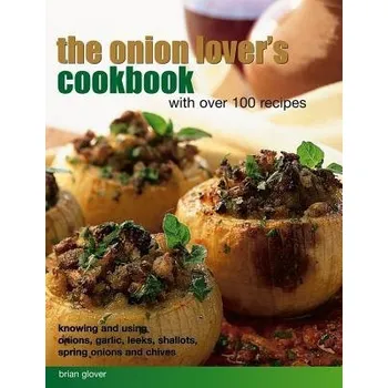 Onion Lover's Cookbook With Over 100 Recipes - Glover Brian