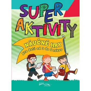 Slovenský jazyk Super aktivity Náučné hry pre deti od 3 do 5 rokov