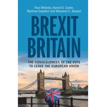 Cizojazyčná kniha Brexit Britain - Whiteley, Paul (University of Essex) a Clarke, Harold D. (University of Texas, Dallas) a Goodwin, Matthew (University of Kent, Canterbury) a Stewart, Marianne C. (University of Texas, Dallas)