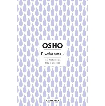 Osobní rozvoj Przebaczenie. Siła wybaczania leży w gniewie - Osho