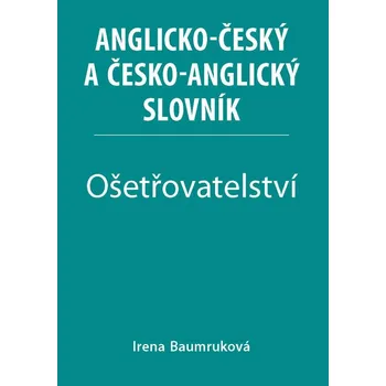 Slovník Ošetřovatelství - Anglicko-český a česko-anglický slovník Irena Baumruková