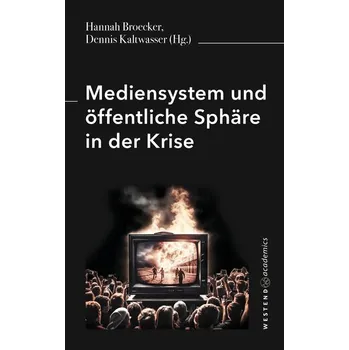 Mediensystem und öffentliche Sphäre in der Krise - Broecker, Hannah
