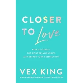 Cizojazyčná kniha Closer to Love: How to Attract the Right Relationships and Deepen Your Connections