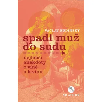 Spadl muž do sudu aneb Nejlepší anekdoty o víně a k vínu