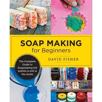 Soap Making for Beginners - David Fisher