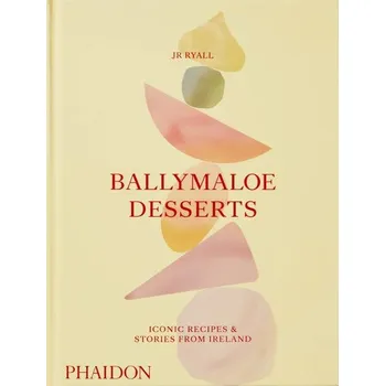 Ballymaloe Desserts. Iconic Recipes and Stories from Ireland