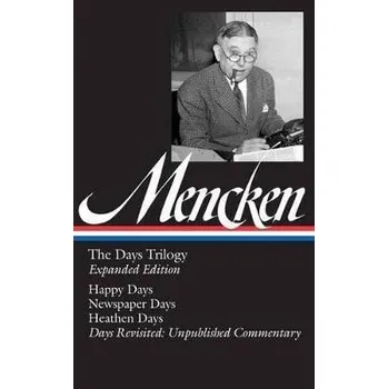 Umění H. L. Mencken: The Days Trilogy, Expanded Edition (LOA #257): Happy Days / Newspaper Days