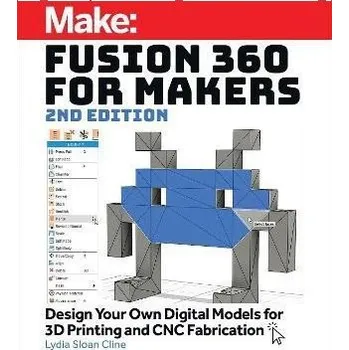 Technika Fusion 360 for Makers, 2e : Design Your Own Digital Models for 3D Printing and CNC Fabrica