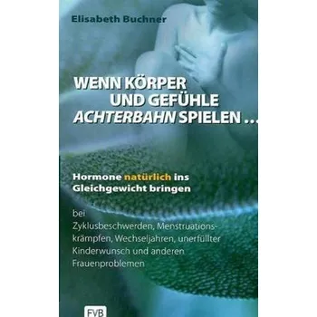 Wenn Körper und Gefühle Achterbahn spielen . . . - Buchner, Elisabeth