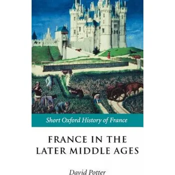 France in the Later Middle Ages 1200-1500 – David Potter,William Doyle (EN)