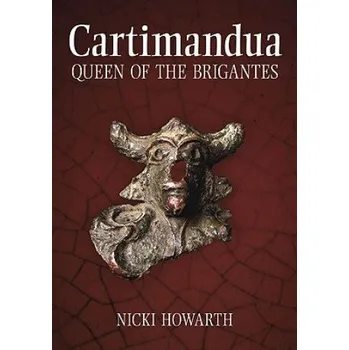 Cartimandua - Queen of the Brigantes – Nicki Howarth (EN)