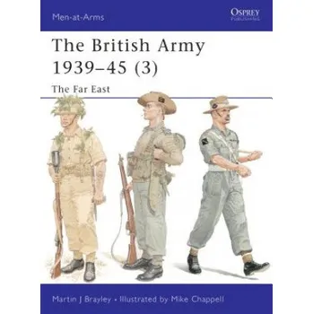 British Army 1939-45 (3): The Far East – Martin J. Brayley (EN)
