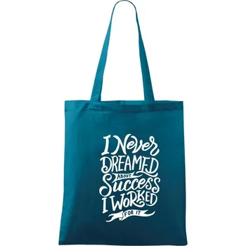 I Never Dreamed About Success, I Worked For it - Taška bavlněná - 42 x 38 cm ( Petrolejová )
