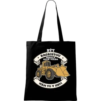 Nakladač - Být bagristou nebyla moje volba - Taška bavlněná - 42 x 38 cm ( Černá )