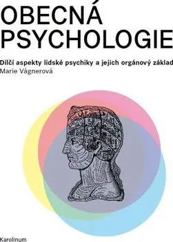 Kniha Obecná psychologie: Dílčí aspekty lidské psychiky a jejich orgánový základ - Marie Vágnerová [E-kniha]