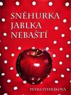 Sněhurka jablka nebaští - Petra Stehlíková (2018) [E-kniha]