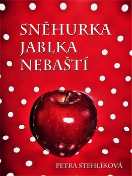 Kniha Sněhurka jablka nebaští - Petra Stehlíková (2018) [E-kniha]