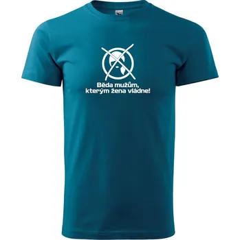 Pánské tričko Běda mužům, kterým žena vládne - Klasické pánské triko vyšší gramáže - L ( Petrolejová )