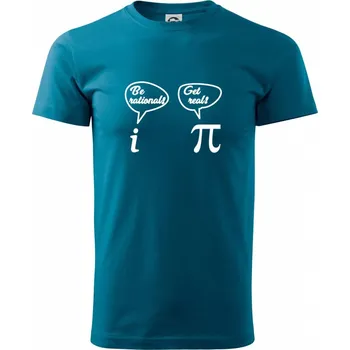Pánské tričko Be rational! Get real! - Klasické pánské triko vyšší gramáže - 4XL ( Petrolejová )