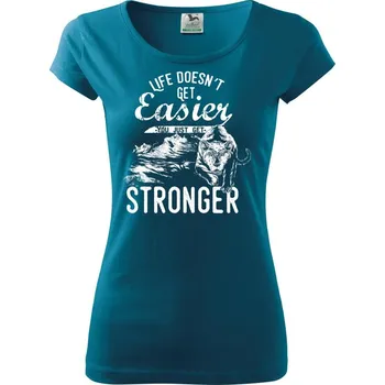 Life Doesn t Get Easier - Dámské triko Pure - S ( Petrolejová )