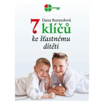 7 klíčů ke šťastnému dítěti - Dana Burandová - 978-80-270-0692-2