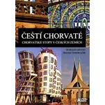 Čeští Chorvaté: Chorvatské stopy v českých zemích - Marijan Lipovac, Franjo Vondraček (2021, brožovaná)