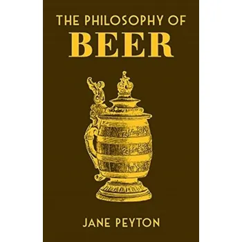 The Philosophy of Beer - Peyton, Jane
