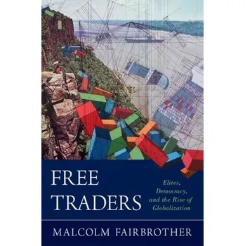 Free Traders - Fairbrother, Malcolm (Professor in the Department of Sociology, Professor in the Department of Sociology, Umea Universit