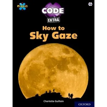 Anglický jazyk Project X CODE Extra: White Book Band, Oxford Level 10: Sky Bubble: How to Sky Gaze - Guillain, Charlotte