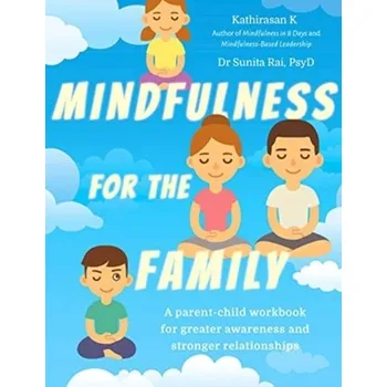 Mindfulness for the Family - K, Kathirasan; (PsyD), Dr Sunita Rai
