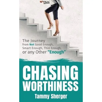 Chasing Worthiness - Sherger, Tammy