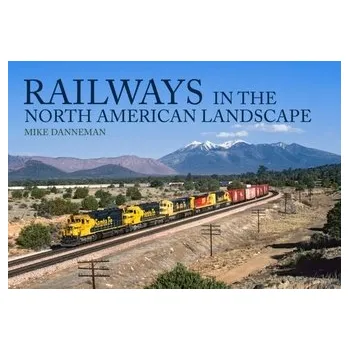 Cestování Railways in the North American Landscape - Danneman, Mike