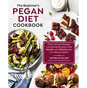The Beginner's Pegan Diet Cookbook - Miller, Michelle