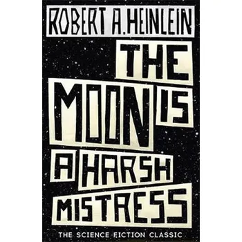 The Moon is a Harsh Mistress - Heinlein Robert A. & Spider Robinson