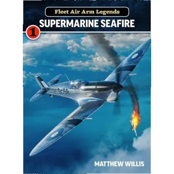Fleet Air Arm Legends: Supermarine Seafire - Willis, Matthew