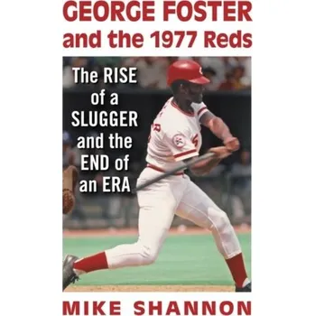 George Foster and the 1977 Reds - Shannon, Mike