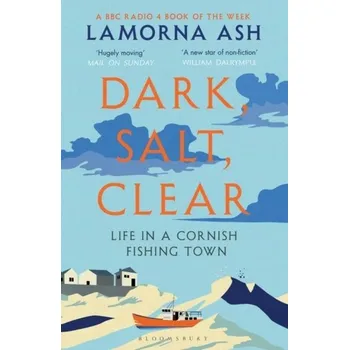 Cestování Dark, Salt, Clear - Ash, Lamorna [EN] (2021, Měkká, Bloomsbury Publishing PLC)