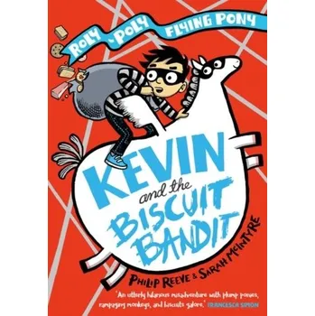 Kevin and the Biscuit Bandit: A Roly-Poly Flying Pony Adventure - Philip Reeve