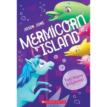 Too Many Dolphins! (Mermicorn Island #3) - June, Jason
