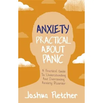 Kniha Anxiety: Practical About Panic - Fletcher, Joshua [EN] (2021, Měkká, Hodder & Stoughton)